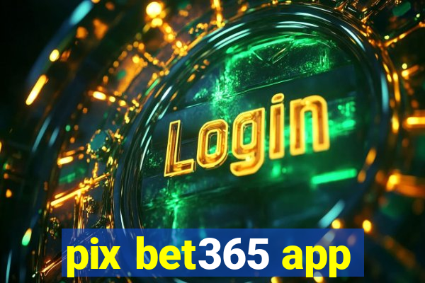 pix bet365 app